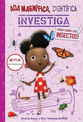 Ada Magnífica, científica, investiga: ¡Todo sobre los insectos! / Ada Twist, Sci entist: Bug Bonanza!